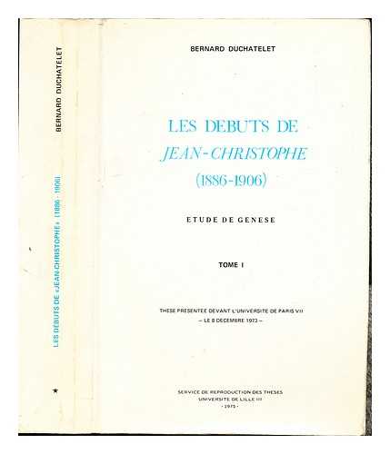 DUCHATELET, BERNARD - Les Dbuts de 'Jean-Christophe' : (1886-1906). Etude de gense: Tome I