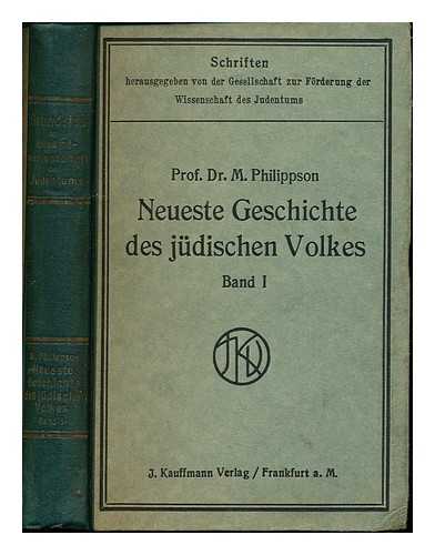 PHILIPPSON, MARTIN (1846-1916). RIEGER, PAUL (1870-1939) - Neueste geschichte des jdischen volkes / von professor dr. Martin Philippson: Band I