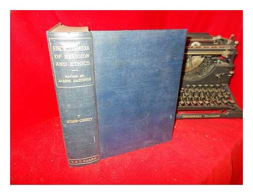 GRAY, LOUIS HERBERT (1875-1955). HASTINGS, JAMES (1852-1922). SELBIE, JOHN ALEXANDER (1856-1931) - Encyclopaedia of religion and ethics. Vol. 7 Hymns-Liberty / edited by James Hastings ; with the assistance of John A. Selbie and Louis H. Gray