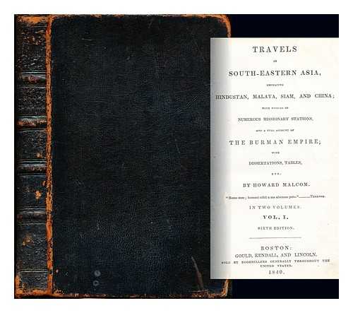 MALCOLM, HOWARD (1799-1879) - Travels in south-eastern Asia, embracing Hindustan, Malaya, Siam, and China : with notices of numerous missionary stations, and a full account of the Burman Empire; with dissertations, tables, etc.