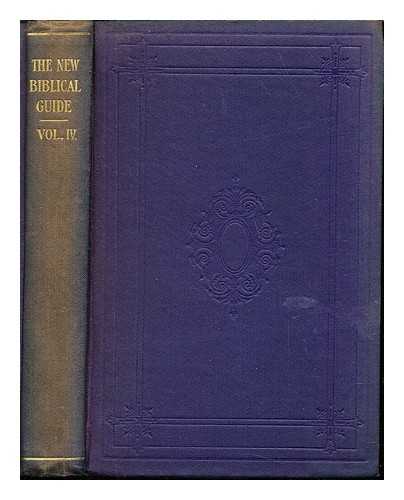 URQUHART, JOHN REV - The new Biblical guide / edited by [Rev.] John Urquhart: volume IV