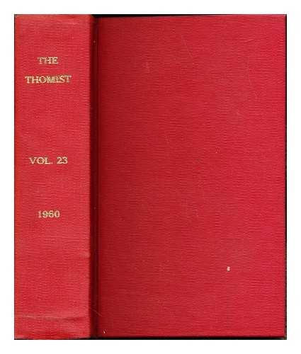 THE DOMINICAN FATHERS - The Thomist: a speculative quarterly review: vol. XXIII, January- No. 1, April- No. 2, July- No. 3, October- No. 4 1960