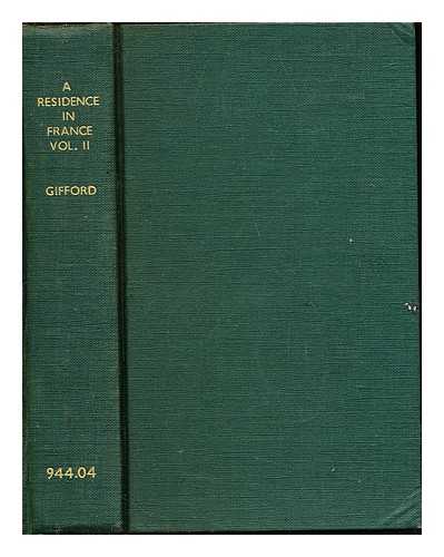 ENGLISH LADY. GIFFORD, JOHN (1758-1818) - A residence in France, during the years 1792, 1793, 1794, and 1795 : described in a series of letters from an English lady: with general and incidental remarks on the French character and manners / Prepared for the press by John Gifford: vol. II