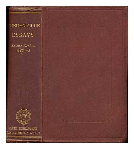 DE LAVELEYE, EMILE. BRODRICK, HON. GEORGE C. FOWLER, W. LESLIE, T.E. CLIFFE. FAUCHER, HERR JULIUS. SMITH, HERR JOHN PRINCE. GOSTICK, JOSEPH. ROGERS, JAMES E. THOROLD. WELLS, HON. DAVID A - Cobden club Essays, second series, (1871-2)