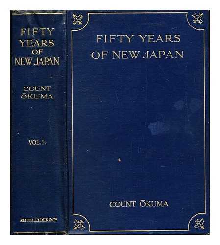 OKUMA, SHIGENOBU (1838-1922). HUISH, MARCUS BOURNE (1845-1921) - Fifty years of new Japan = (Kaikoku gojunen shi). Vol. 1 / compiled by Shignobu Okuma ; English version edited by Marcus B. Huish