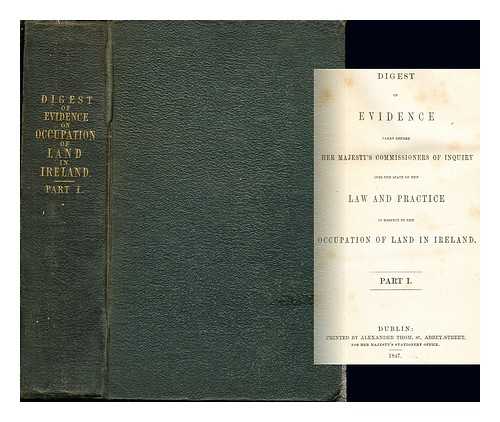 GREAT BRITAIN. COMMISSIONERS OF INQUIRY INTO THE STATE OF THE LAW AND PRACTICE IN RESPECT TO THE OCCUPATION OF LAND IN IRELAND - Digest of evidence taken before Her Majesty's Commissioners of Inquiry into the State of the Law and Practice in Respect to the Occupation of Land in Ireland