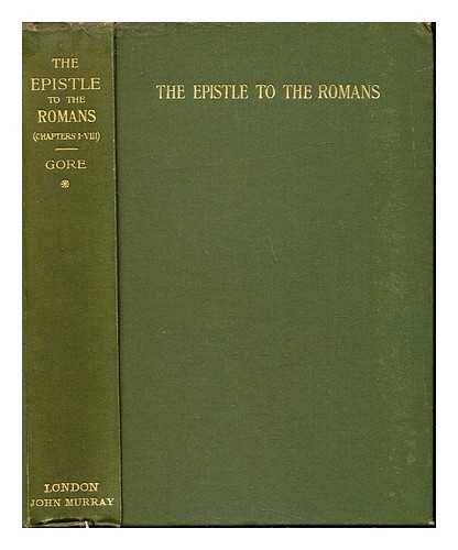 Gore, Charles (1853-1932) - St. Paul's epistle to the Romans : a practical exposition. Vol. 1 Chapters 1-8