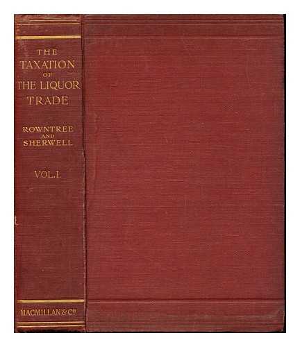 ROWNTREE, JOSEPH (1836-1925). SHERWELL, ARTHUR. (1863-) - The taxation of the liquor trade. Vol. 1 Public-houses, hotels, restaurants, theatres, railway bars and clubs / Jospeh Rowntree, Arthur Sherwell