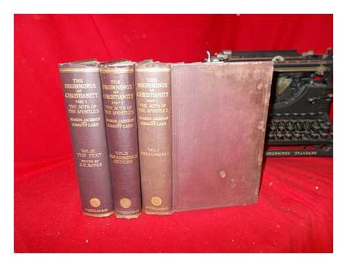 JACKSON, FREDERICK JOHN FOAKES. LAKE, KIRSOPP (1872-1946) - The beginnings of Christianity. Part I. The Acts of the Apostles / edited by F.J. Foakes Jackson, D.D., and Kirsopp Lake, D.D. complete in three volumes