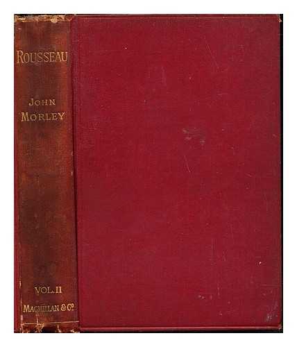 MORLEY, JOHN (1838-1923) - Rousseau / (by) J. Morley. V. 2