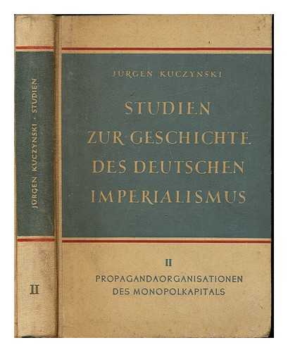 KUCZYNSKI, JRGEN - Studien zur Geschichte des deutschen Imperialismus. Bd. 2 Propagandaorganisationen des Monopolkapitals