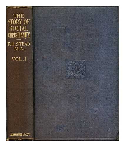 STEAD, FRANCIS HERBERT (1857-1928) - The story of social Christianity. Vol. 1 From the beginning to the discovery of the New World, A.D. 1492