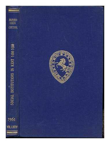 JORDAN, W. K. KENT ARCHAEOLOGICAL SOCIETY - Archaeologia Cantiana: Social Institutions in Kent (1480-1660): a study of the changing pattern of social aspirations: volume LXXV 1961