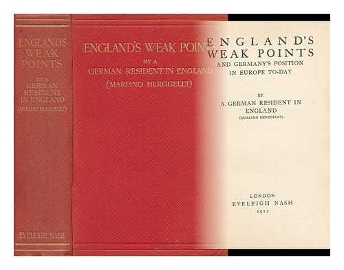 HERGGELET, MARIANO ) A GERMAN RESIDENT IN ENGLAND) - England's Weak Points and Germany's Position in Europe To-Day