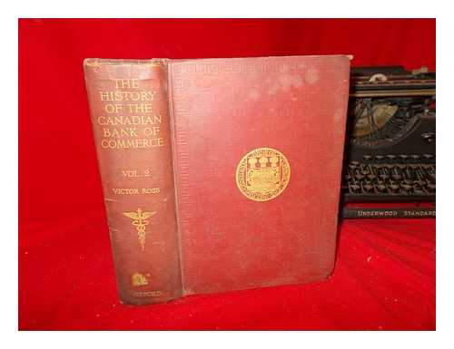 ROSS, VICTOR - A history of the Canadian Bank of Commerce : with an account of the other banks which now form part of its organization: volume II