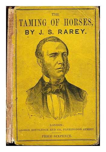 RAREY, JOHN SOLOMON (1827-1866) - The modern art of taming wild horses