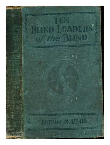 LEWIS, ARTHUR MORROW (1873-) - Ten blind leaders of the blind