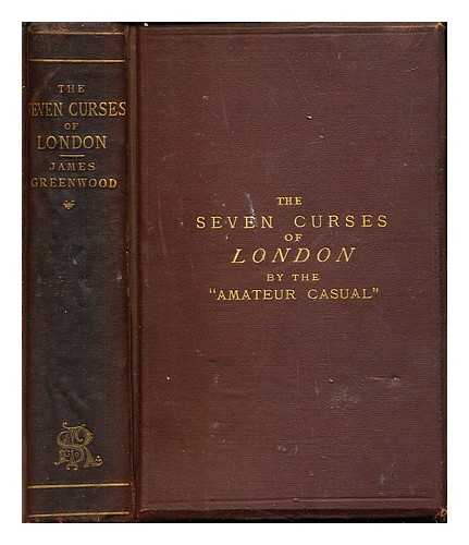 GREENWOOD, JAMES 1832-1929 - The seven curses of London