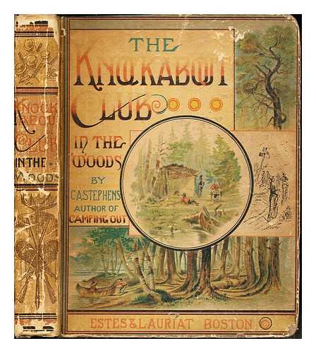 STEPHENS, CHARLES ASBURY (1844-1931) - The knockabout club in the woods : the adventures of six young men in the wilds of Maine and Canada