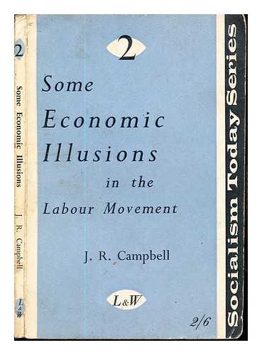 Campbell, John Ross (1894-1969) - Some economic illusions in the labour movement / J.R. Campbell