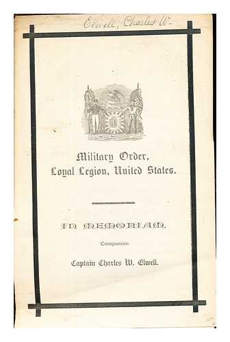 LIVERMORE, COLONEL THOMAS L. RAND, COLONEL, ARNOLD A - In Memoriam: Captain Charles W. Elwell: military order, loyal legion, United States