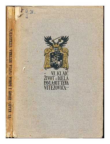 KLAIC, VJEKOSLAV (1849-1929) - ivot i djela Pavla Rittera Vitezovica, (1652-1713) / Vjekoslav Klaic