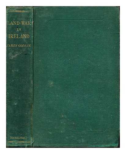 GODKIN, JAMES (1806-1879) - The land-war in Ireland : A history for the times