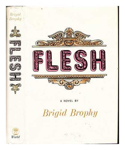 BROPHY, BRIGID (1929-) - Flesh / Brigid Brophy