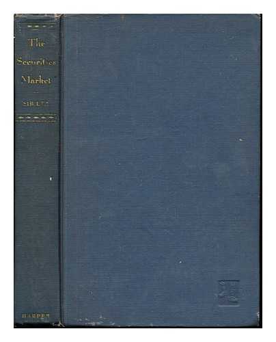 SHULTZ, BIRL EARL (1883-1955) - The securities market-- and how it works