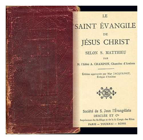 CRAMPON, AUGUSTIN (1826-1894). SOCIT DE SAINT-JEAN L'EVANGLISTE - Le saint Evangile de Jsus-Christ selon Saint Matthieu / par A. Crampon ; dition approuve par Mgr Jacquenet