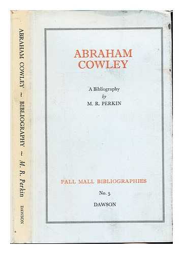 PERKIN, M. R. COWLEY, ABRAHAM (1618-1667) - Abraham Cowley : a bibliography