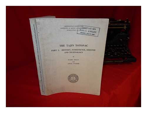 KELLY, ISABEL TRUESDELL (1906-). PALERM, ANGEL. UNITED STATES. INTERDEPARTMENTAL COMMITTEE ON SCIENTIFIC AND CULTURAL COOPERATION - The Tajin Totonac. Part I: History, subsistence, shelter and technology