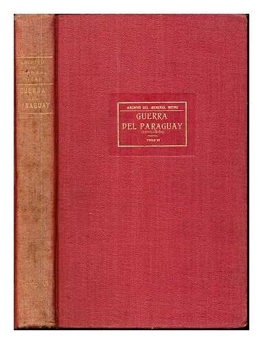 ARCHIVO DEL GENERAL MITRE - Guerra Del Paraguay (Conclusin): Tomo VI