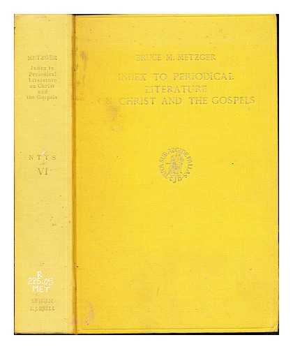 METZGER, BRUCE MANNING (1914-2007) - Index to periodical literature on Christ and the Gospels. Compiled under the direction of B. M. Metzger