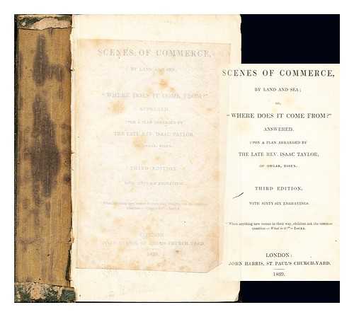 TAYLOR, ISAAC (1759-1829) - Scenes of commerce, by land and sea; or, 'Where does it come from?' answered : Upon a plan / arranged by the late Rev. Isaac Taylor