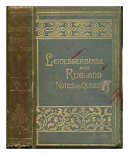 SPENCER, JOHN. SPENCER, THOMAS - Leicestershire and Rutland notes and queries and antiquarian gleaner : an illustrated quarterly magazine. Vol. 1 April 1889 - Jan. 1891 / edited by John and Thomas Spencer