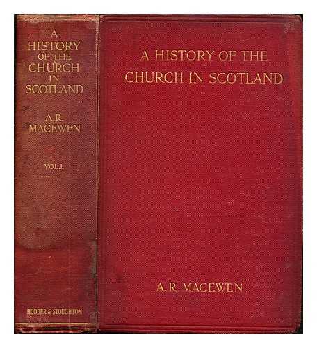 MACEWEN, ALEXANDER ROBERTSON (1851-1916) - A history of the church in Scotland