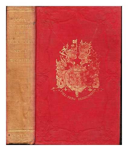 WOLSELEY, GARNET WOLSELEY VISCOUNT (1833-1913) - The life of John Churchill, Duke of Marlborough, to the accession of Queen Anne. Vol. 1
