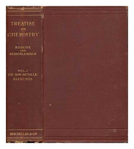 ROSCOE, HENRY ENFIELD (1833-1915). SCHORLEMMER, CARL. CAIN, J. C - A treatise on chemistry. Vol. 1: The non-metallic elements