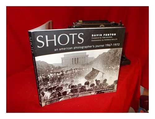 FENTON, DAVID. MAILER, NORMAN - Shots : an American photographer's journal, (1967-1972) / David Fenton ; with commentary by Norman Mailer ; foreword by Tom Hayden