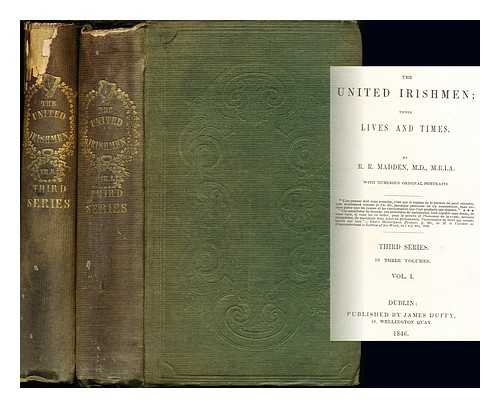 MADDEN, RICHARD ROBERT (1798-1886) - The United Irishmen, their lives and times