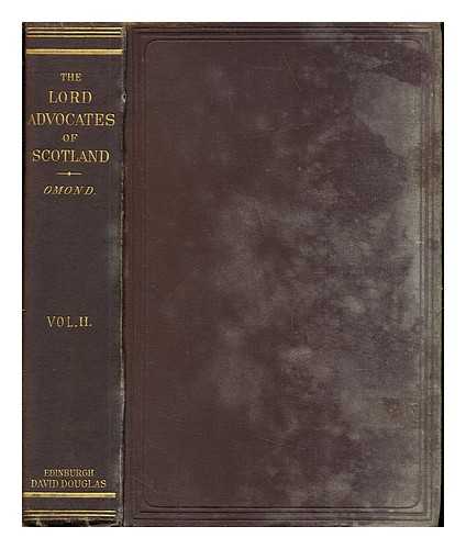 OMOND, GEORGE WILLIAM THOMSON (1846-) - The Lord Advocates of Scotland from the close of the fifteenth century to the passing of the Reform Bill