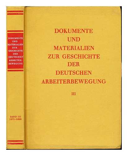 BEYER, MARGA. SOZIALISTISCHE EINHEITSPARTEI DEUTSCHLANDS. INSTITUT FR MARXISMUS-LENINISMUS - Dokumente und Materialien zur Geschichte der deutschen Arbeiterbewegung / herausgegeben vom Institut fr Marxismus-Leninismus beim Zentralkomitee der Sozialistischen Einheitspartei Deutschlands. Bd. 3, Mrz 1871-April 1898