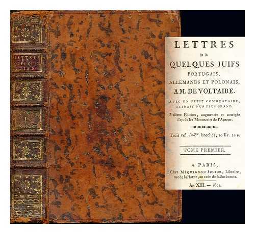 VOLTAIRE (1694-1778) - Lettres de quelques juifs portugais, allemands et polonais, a M. de Voltaire : Avec un petit commentaire, extrait d'un plus grand: Tome Premier