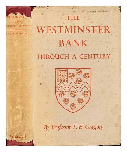 GREGORY, THEODORE EMANUEL GUGENHEIM SIR (1890-) - The Westminster Bank through a century. Vol. 1