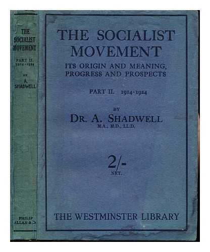 SHADWELL, ARTHUR (1854-1936) - The socialist movement (1824-1924) : its origin and meaning, progress and prospects. Pt. 2 The new phase : (1914-1924)