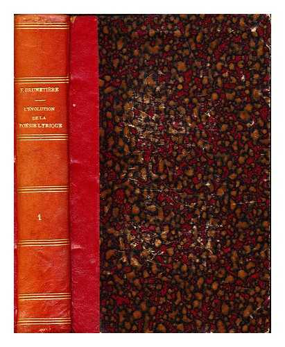 BRUNETIRE, FERDINAND (1849-1906) - L'volution de la posie lyrique en France au dix-neuvime sicle : leons professes  la Sorbonne. Tome 1 / par Ferdinand Brunetire