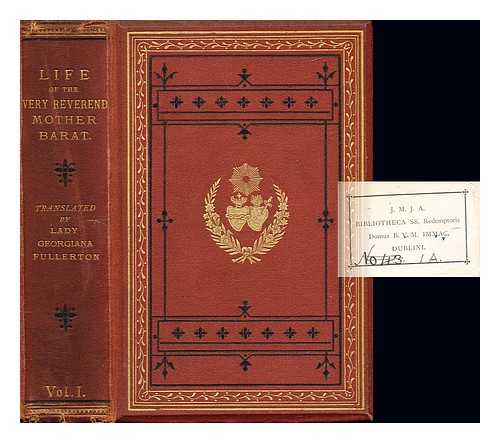 BAUNARD, M. L'ABB. FULLERTON, LADY GEORGIANA - The life of the Very Reverend Mother Madeleine Louise Sophie Barat : foundress of the Society of the Sacred Heart of Jesus: volume I