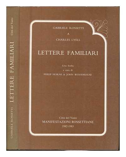 ROSSETTI, GABRIELE (1783-1854). HORNE, PHILIP. WOODHOUSE, JOHN - Lettere familiari : Gabriele Rossetti a Charles Lyell : una scelta / a cura di Philip Horne & John Woodhouse