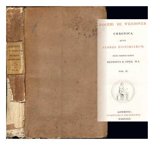 ROGER OF WENDOVER (D. 1236). COXE, HENRY OCTAVIUS (1811-1881) - Rogeri de Wendover Chronica : sive, Flores historiarum / nunc primum edidit Henricus O. Coxe: volume IV